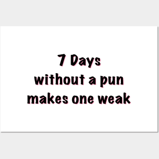 7 days without a pun makes one weak Posters and Art